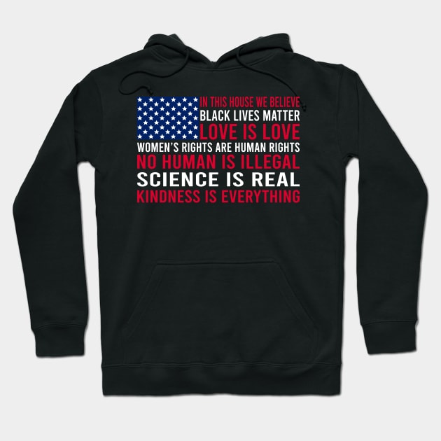 in this house we believe, black lives matter, love is love, womens rights are human rights, no human is illegal, science is real Hoodie by DragonTees